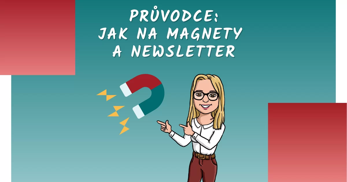 Průvodce: Jak na magnety a newsletter